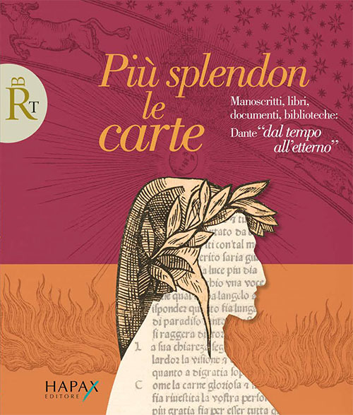 Più splendon le carte. Manoscritti, libri, documenti, biblioteche: Dante «dal tempo all'etterno»