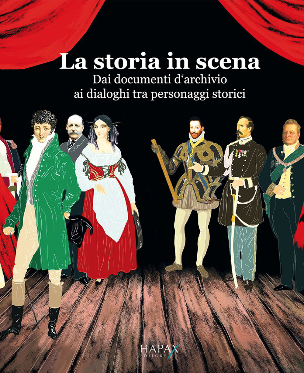 La storia in scena. Dai documenti d'archivio ai dialoghi tra personaggi storici