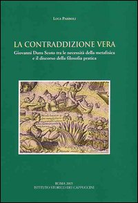 La contraddizione vera. Giovanni Duns Scoto tra le necessità della metafisica e il discorso della filosofia pratica