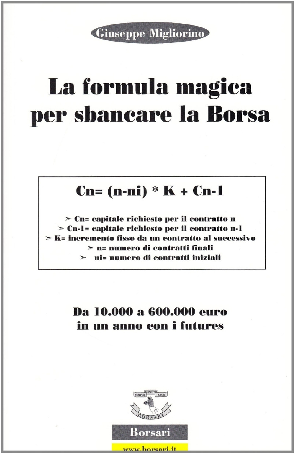 La formula magica per sbancare la borsa. Da 10.000 a 60.000 euro in un anno con i futures. Ediz. illustrata