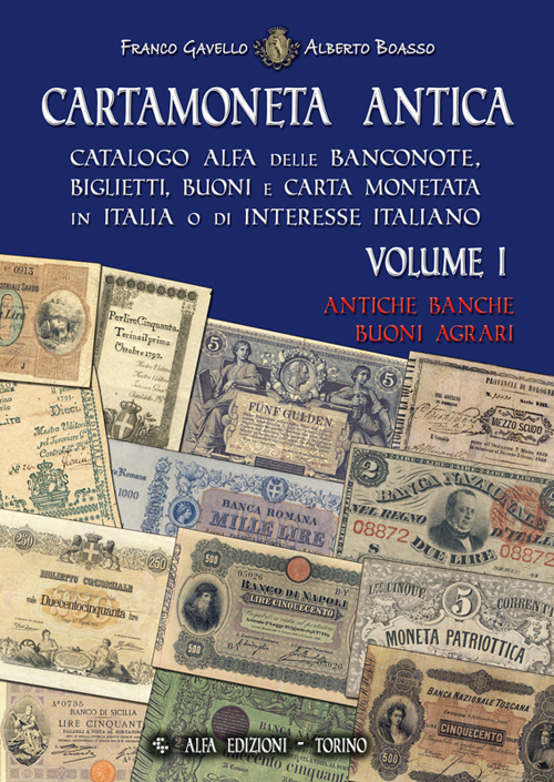 Cartamoneta antica. Catalogo Alfa delle banconote, biglietti, buoni e carta monetata in Italia o di interesse italiano. Vol. 1: Antiche banche, buoni agrari