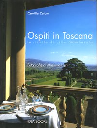 Ospiti in Toscana. Le ricette di villa Gamberaia