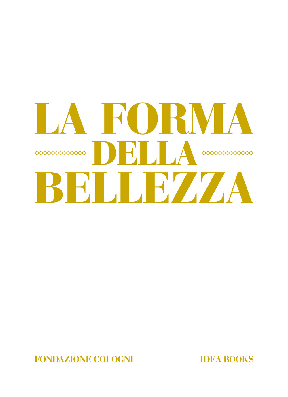 La forma della bellezza. Ediz. a colori