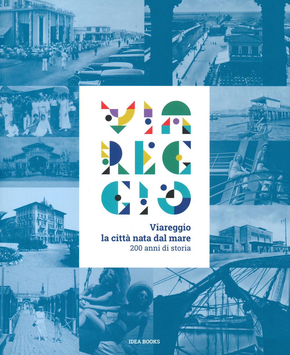 Viareggio. La città nata dal mare. 200 anni di storia. Catalogo della mostra (Viareggio, 29 agosto-22 febbraio 2021). Ediz. illustrata