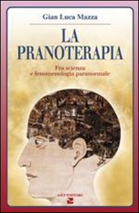 La pranoterapia. Fra scienza e fenomenologia paranormale