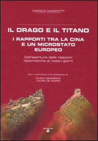 Il drago e il titano. I rapporti tra la Cina e un microstato europeo. Dall'apertura delle relazioni diplomatiche ai nostri giorni