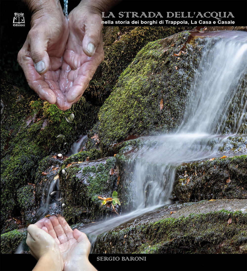 La strada dell'acqua nella storia dei borghi di Trappola, La Casa e Casale