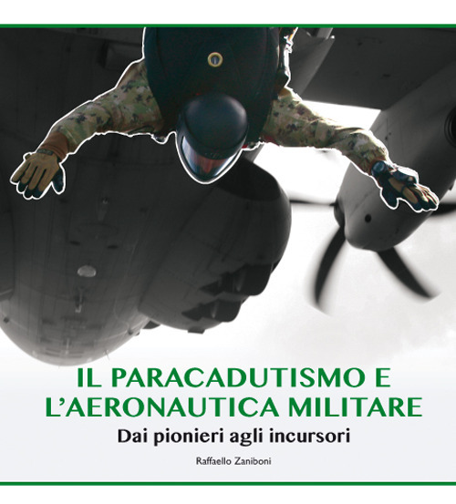 Il paracadutismo e l'aeronautica militare. Dai pionieri agli incursori