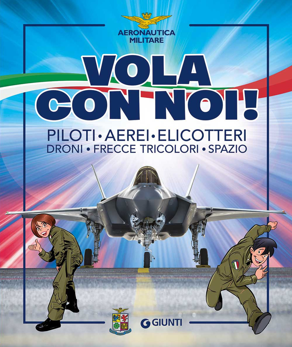 Vola con noi! Piloti, aerei, elicotteri, droni, Frecce Tricolori, spazio. Ediz. a colori