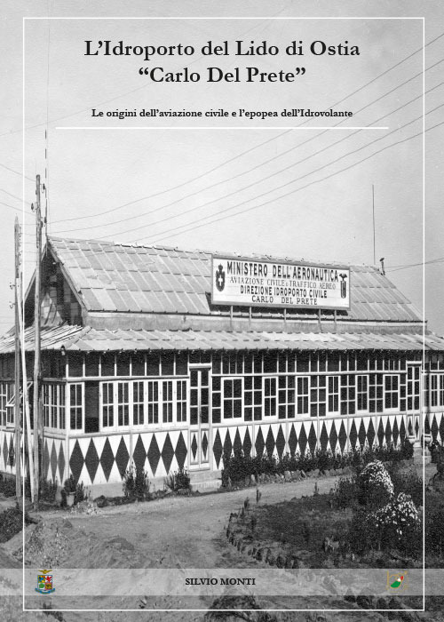 L'idroporto del Lido di Ostia «Carlo del Prete». Le origini dell'aviazione civile e l'epopea dell'idrovolante