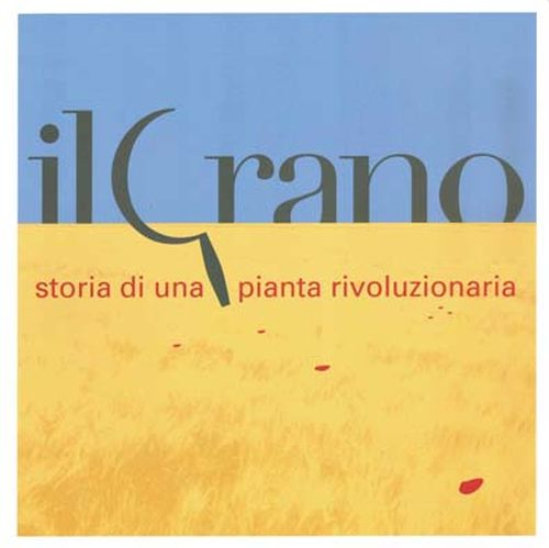 Il grano. Storia di una pianta rivoluzionaria