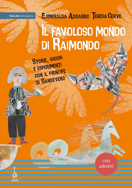 Il favoloso mondo di Raimondo. Storie, giochi e esperimenti con il principe di Sansevero. Ediz. a caratteri grandi. Con adesivi