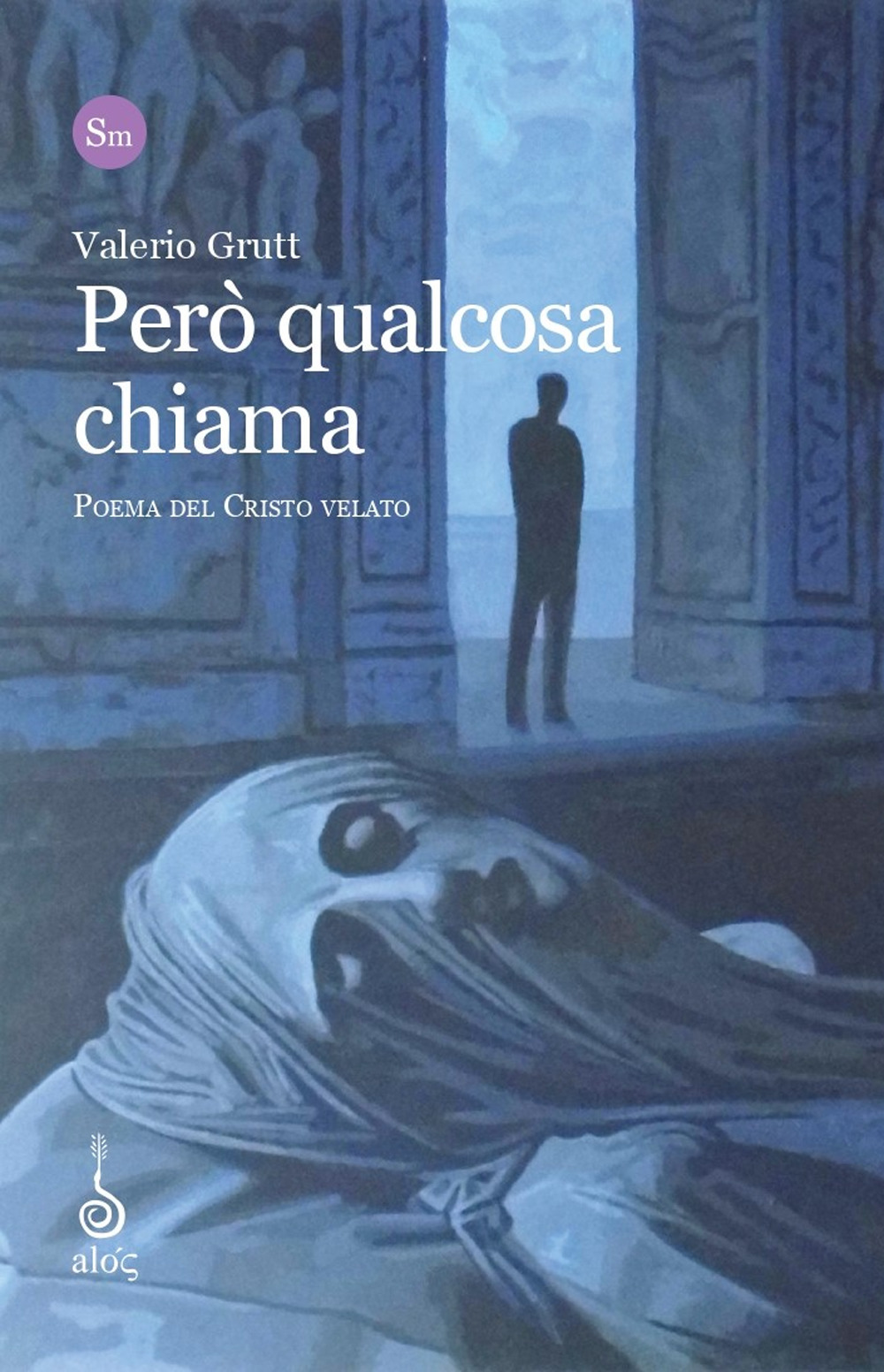 Però qualcosa chiama. Poema del Cristo Velato