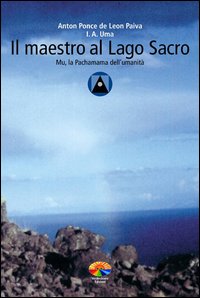 Il maestro al Lago Sacro. Mu, la Pachamama dell'Umanità. Un incontro iniziatico sul lago Titicaca