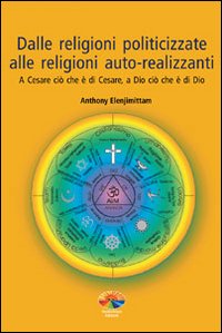 Dalle religioni politicizzate alle religioni autorealizzanti. A Cesare ciò che è di Cesare, a Dio ciò che è di Dio