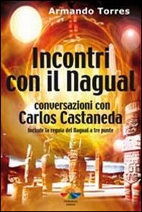 Incontri con il nagual. Conversazioni con Carlos Castaneda