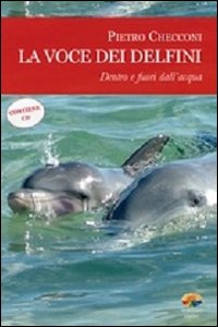 La voce dei delfini. Dentro e fuori dall'acqua. Con CD Audio