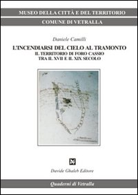 L'incendiarsi del cielo al tramonto. Il territorio di Foro Cassio tra il XVII e il XIX secolo