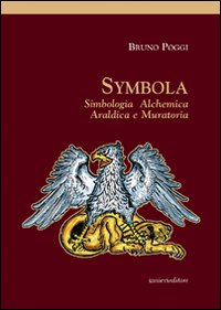 Symbola. Simbologia, alchemica, araldica e muratoria