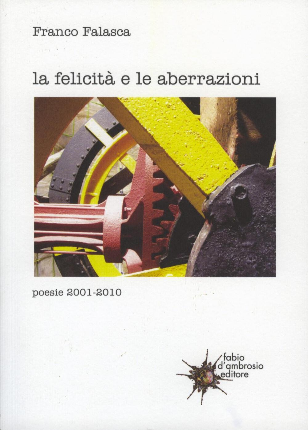 La felicità e le aberrazioni. Poesie 2001-2010