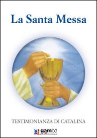 La santa messa. Testimonianza di Catalina