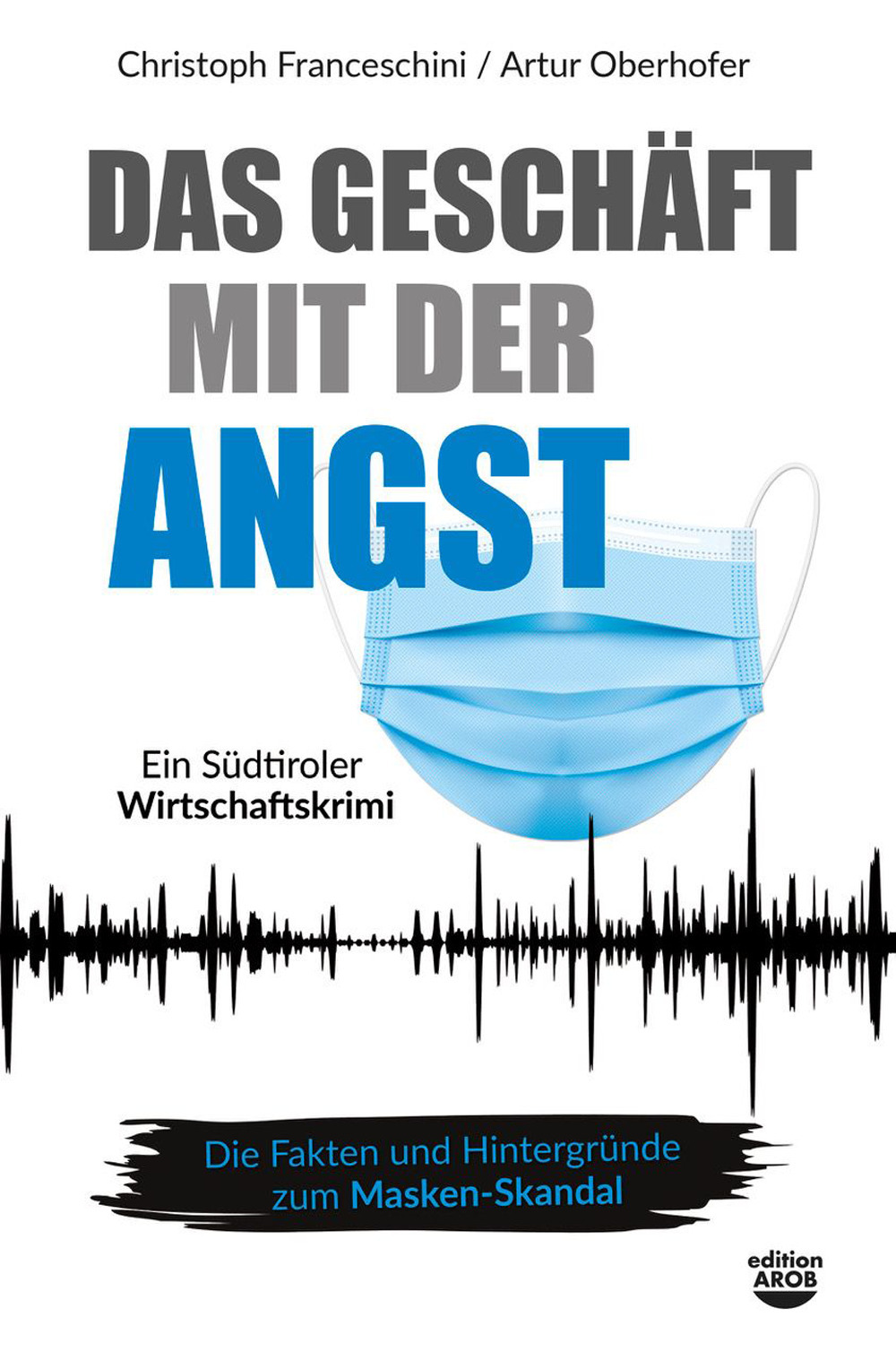 Das Geschäft mit der Angst. Ein Südtiroler Wirtschaftskrimi