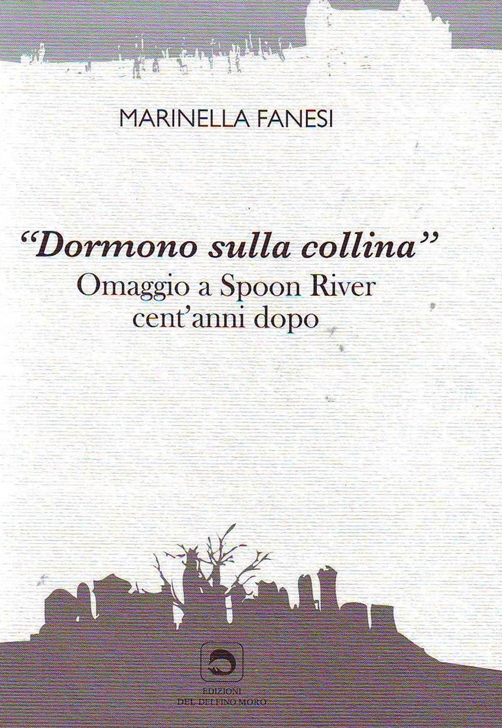 Dormono sulla collina. Omaggio a Spoon River cent'anni dopo