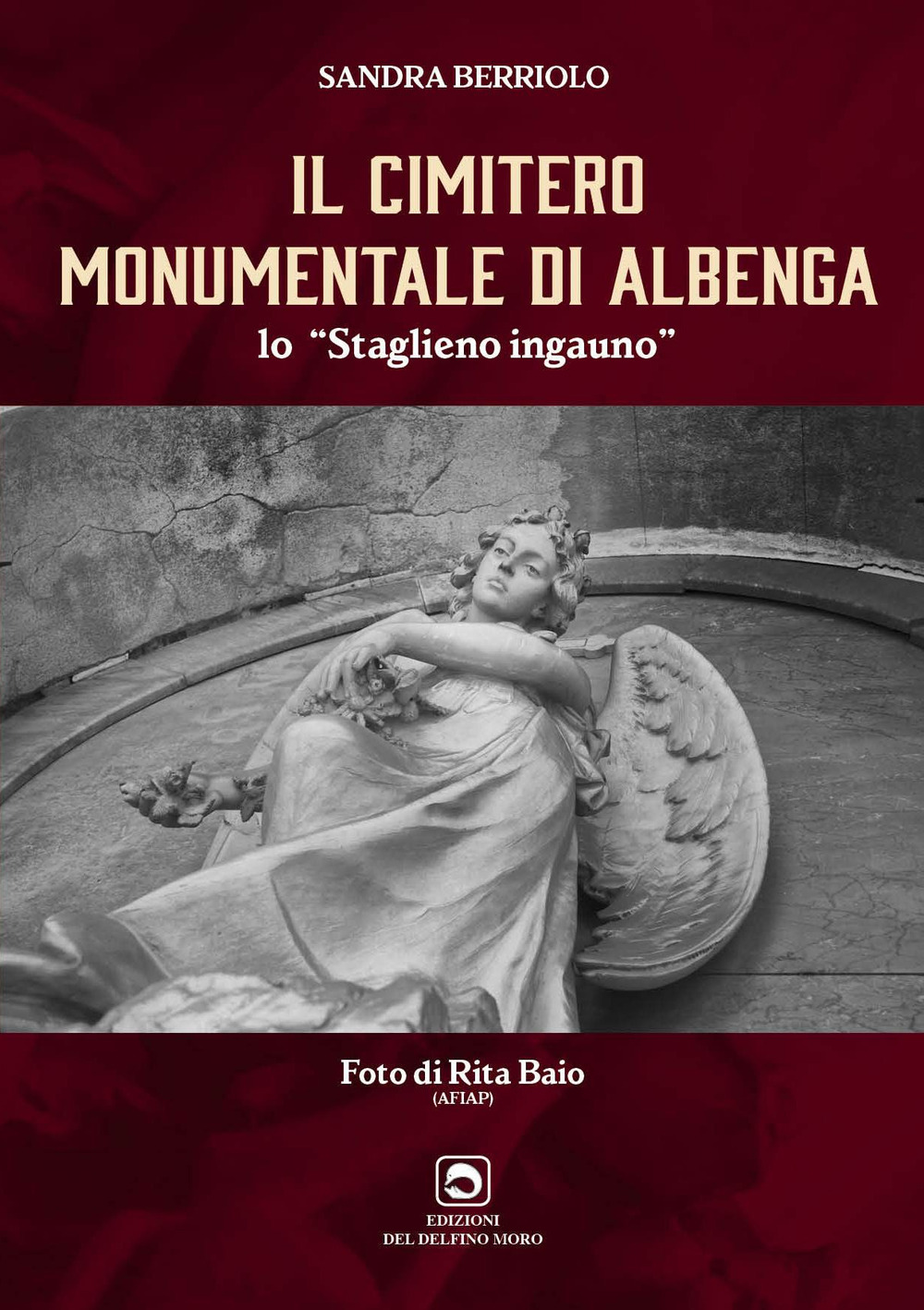 Il cimitero monumentale di Albenga. Lo Staglieno ingauno. Ediz. illustrata