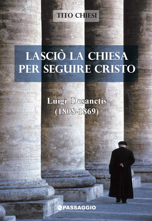 Lasciò la Chiesa per seguire Cristo. Luigi Desanctis (1808-1869)