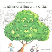 L'ultimo albero in città. Ediz. illustrata