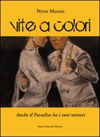 Vite e colori. Anche il paradiso ha i suoi misteri