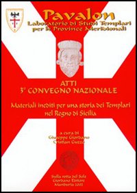 Pavalon. Atti del 3° Convegno nazionale. Materiali inediti per una storia dei Templari nel Regno di Sicilia