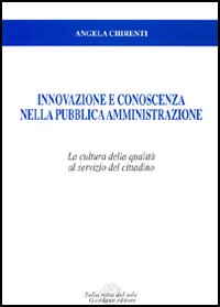 Innovazione e conoscenza nella pubblica amministrazione. La cultura della qualità al servizio del cittadino