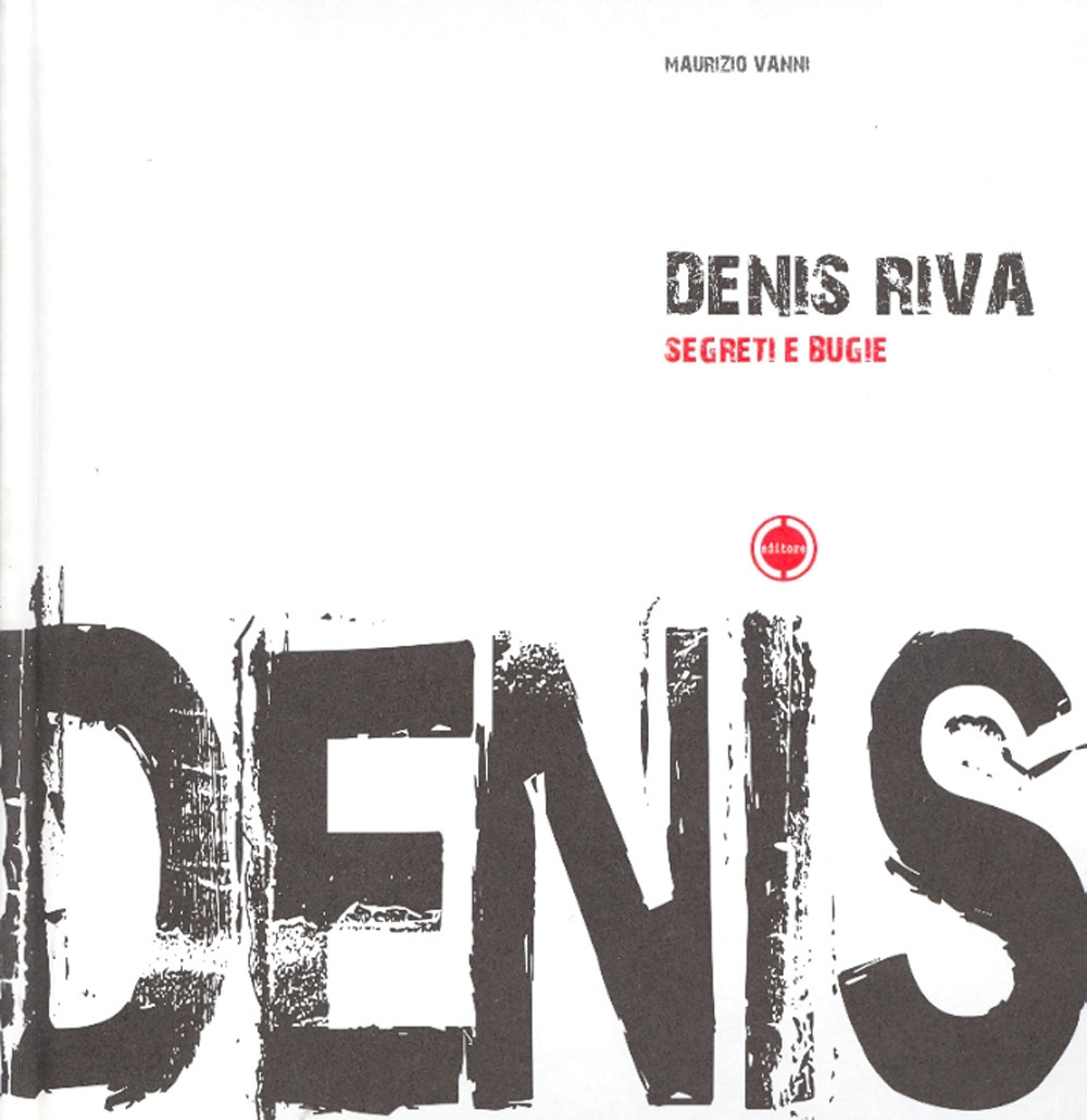 Denis Riva. Segreti e bugie. Catalogo della mostra. Ediz. italiana e inglese