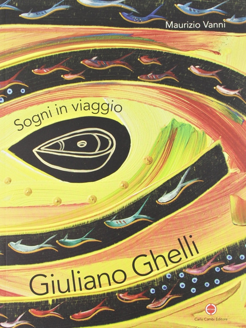 Giuliano Ghelli. Sogni in viaggio. Ediz. italiana e inglese