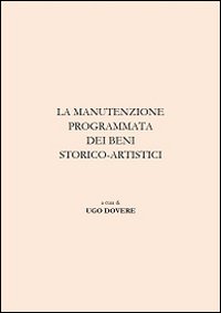 La manutenzione programmata dei beni storico-artistici. Ediz. illustrata