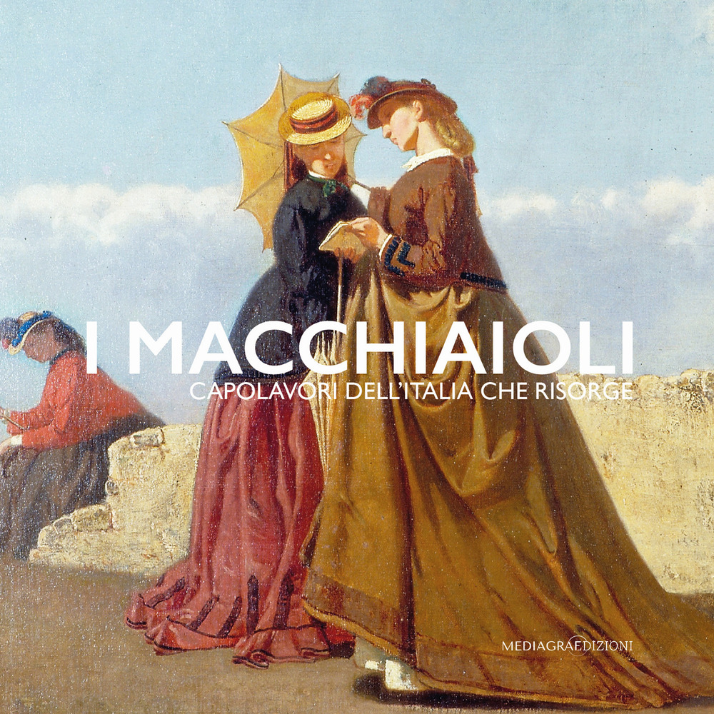 I Macchiaioli. Capolavori dell'Italia che risorge