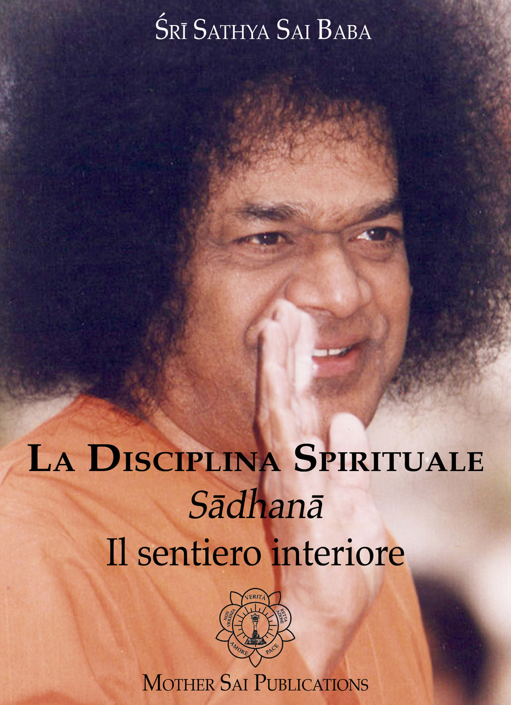 La disciplina spirituale. Sadhana. Il sentiero interiore