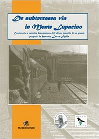 De subterranea via in monte Lupacino. Cronistoria e raccolta dell'ultimo tassello di un grande progetto: la ferrovia Lucca - Aulla