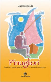 Pinugliori. Storielle e poesie scaarite in vernacolo viareggino