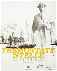 Tramontate stelle. Puccini e Torre del Lago