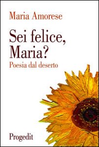 Sei felice, Maria? Poesia dal deserto