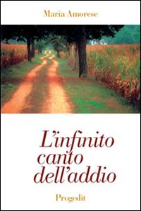 L'infinito canto dell'addio. Poesie 1972-1998