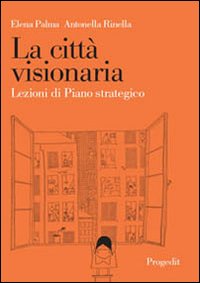 La città visionaria. Lezioni di piano strategico