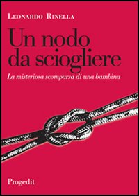 Un nodo da sciogliere. La misteriosa scomparsa di una bambina