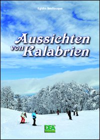 Aussichten von Kalabrien. Ediz. illustrata