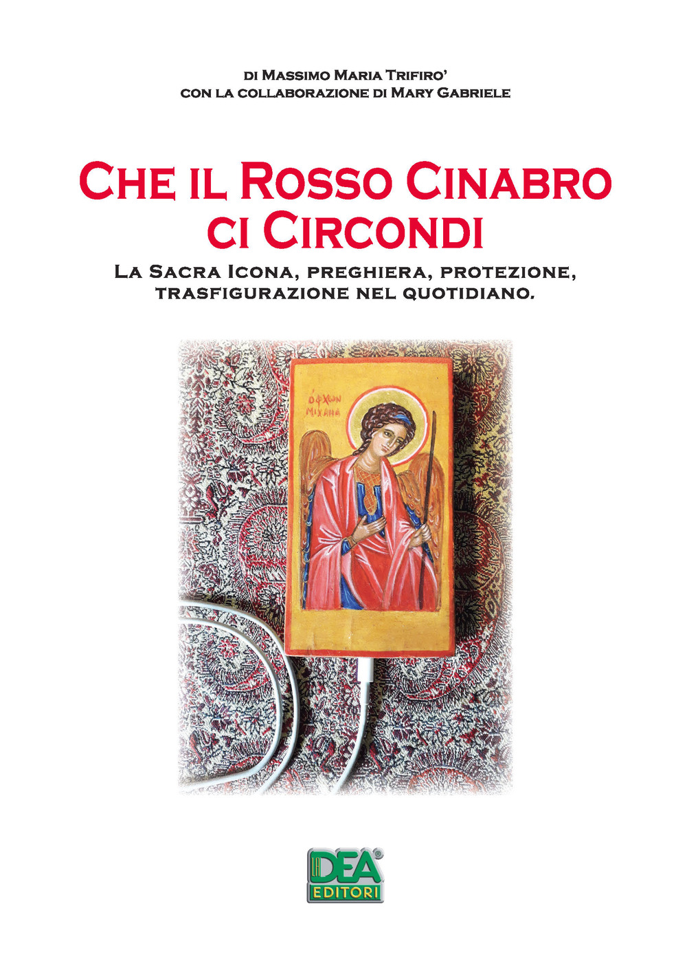 Che il rosso cinabro ci circondi. La sacra icona, preghiera, protezione, trasfigurazione nel quotidiano