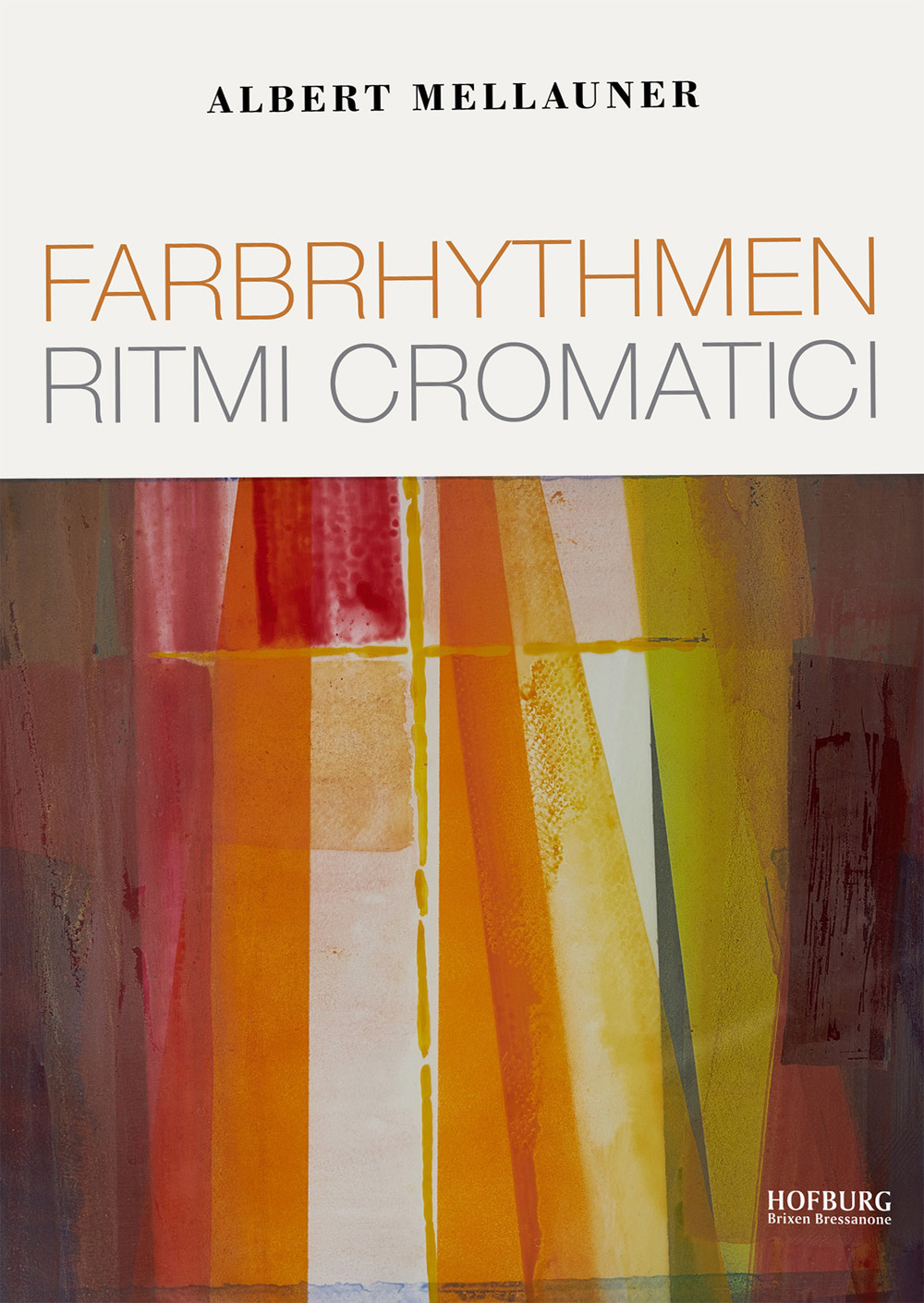 Albert Mellauner. Farbrhythmen-Ritmi cromatici. Ediz. illustrata