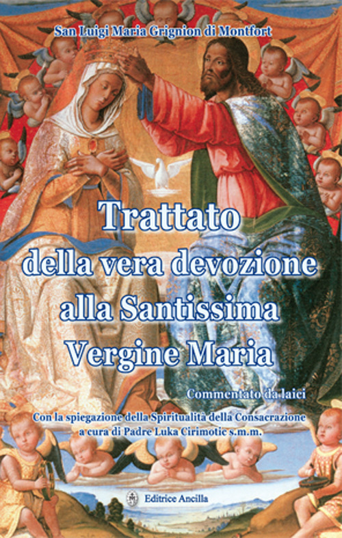 Trattato della vera devozione alla santissima Vergine Maria. Commentato da laici