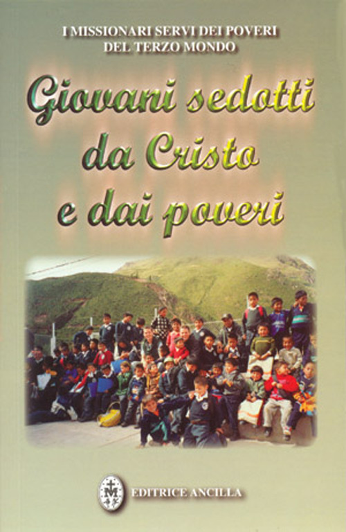 Giovani sedotti da Cristo e dai poveri. Testimonianze di giovani missionari Servi dei Poveri del Terzo Mondo